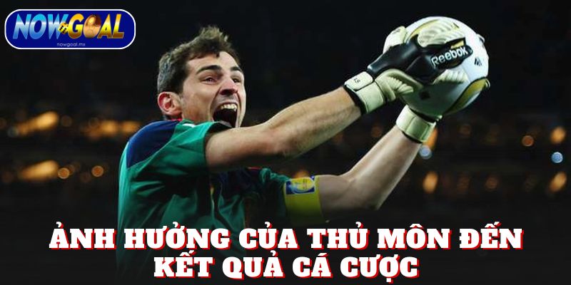 Ảnh hưởng của thủ môn đến kết quả cá cược