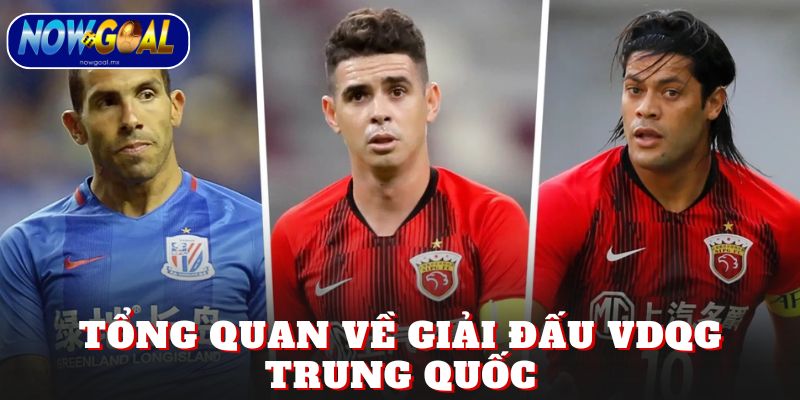 Tổng quan về giải đấu VDQG Trung Quốc
